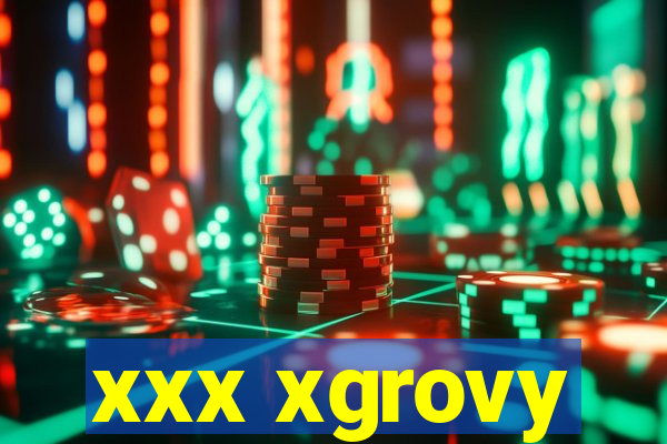 xxx xgrovy